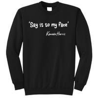 Say It To My Face Kamala Harris 2024 Quote Sweatshirt