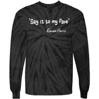 Say It To My Face Kamala Harris 2024 Quote Tie-Dye Long Sleeve Shirt