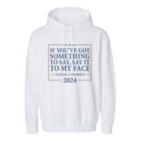 Say It To My Face Kamala Harris Debates 2024 Garment-Dyed Fleece Hoodie