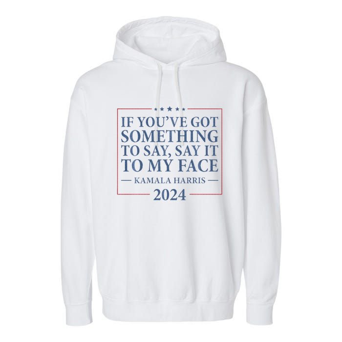 Say It To My Face Kamala Harris Debates 2024 Garment-Dyed Fleece Hoodie