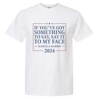 Say It To My Face Kamala Harris Debates 2024 Garment-Dyed Heavyweight T-Shirt