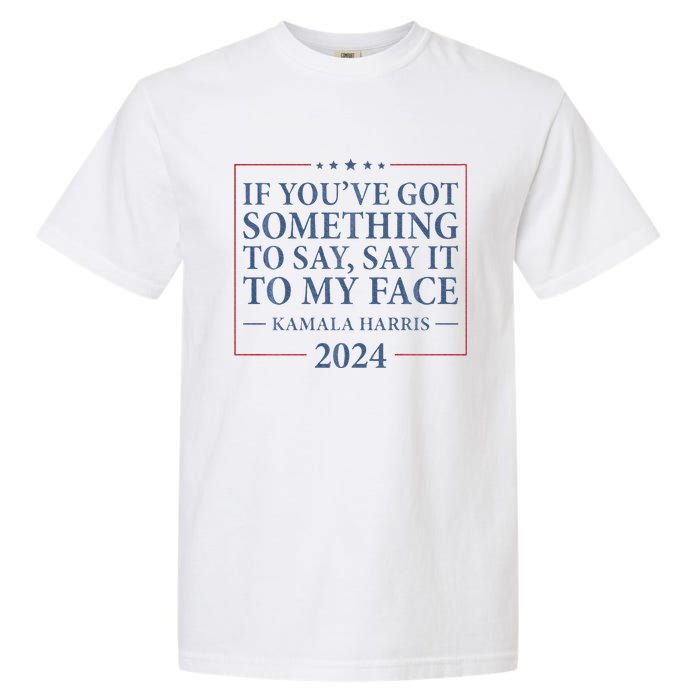 Say It To My Face Kamala Harris Debates 2024 Garment-Dyed Heavyweight T-Shirt