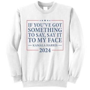 Say It To My Face Kamala Harris Debates 2024 Sweatshirt