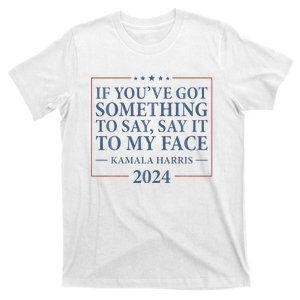 Say It To My Face Kamala Harris Debates 2024 T-Shirt