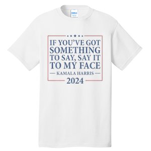 Say It To My Face Kamala Harris Debates 2024 Tall T-Shirt