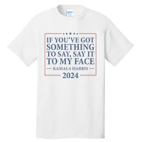 Say It To My Face Kamala Harris Debates 2024 Tall T-Shirt