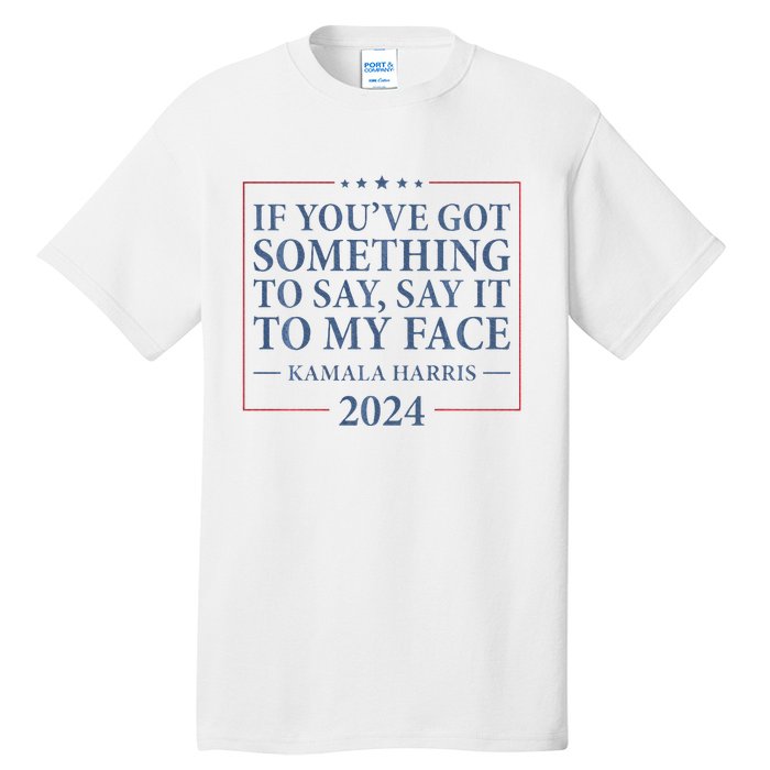 Say It To My Face Kamala Harris Debates 2024 Tall T-Shirt