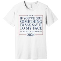 Say It To My Face Kamala Harris Debates 2024 Premium T-Shirt