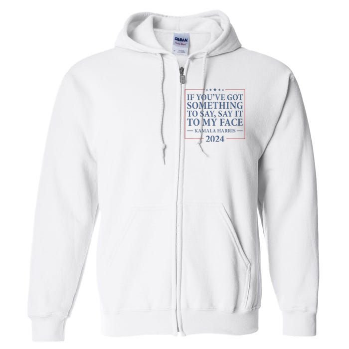 Say It To My Face Kamala Harris Debates 2024 Full Zip Hoodie