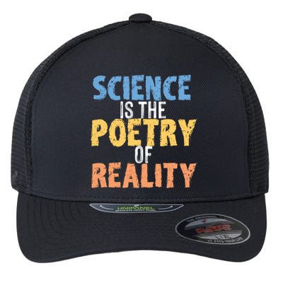 Science Is The Poetry Of Reality Funny World Poem Day Gift Flexfit Unipanel Trucker Cap