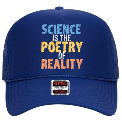 Science Is The Poetry Of Reality Funny World Poem Day Gift High Crown Mesh Back Trucker Hat