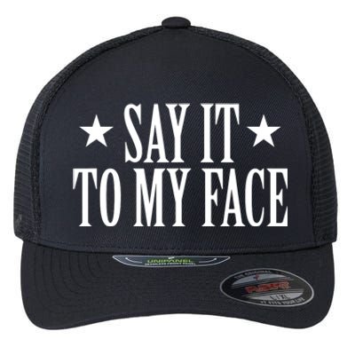 Say It To My Face Flexfit Unipanel Trucker Cap