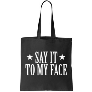 Say It To My Face Tote Bag