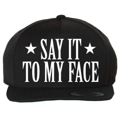 Say It To My Face Wool Snapback Cap