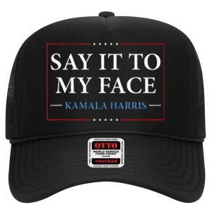 Say It To My Face Kamala Harris Debates 2024 High Crown Mesh Back Trucker Hat