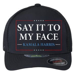 Say It To My Face Kamala Harris Debates 2024 Flexfit Unipanel Trucker Cap