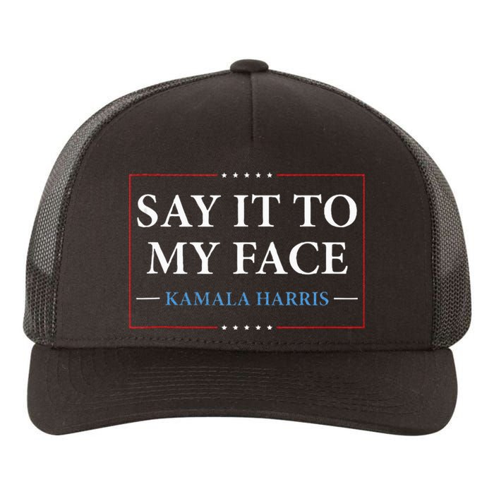 Say It To My Face Kamala Harris Debates 2024 Yupoong Adult 5-Panel Trucker Hat