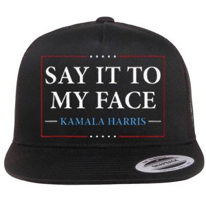 Say It To My Face Kamala Harris Debates 2024 Flat Bill Trucker Hat