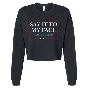 Say It To My Face Kamala Harris Debates 2024 Cropped Pullover Crew