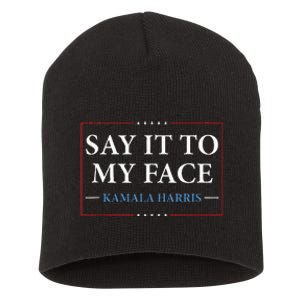 Say It To My Face Kamala Harris Debates 2024 Short Acrylic Beanie