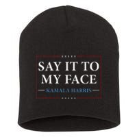 Say It To My Face Kamala Harris Debates 2024 Short Acrylic Beanie