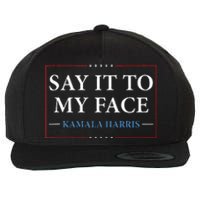 Say It To My Face Kamala Harris Debates 2024 Wool Snapback Cap