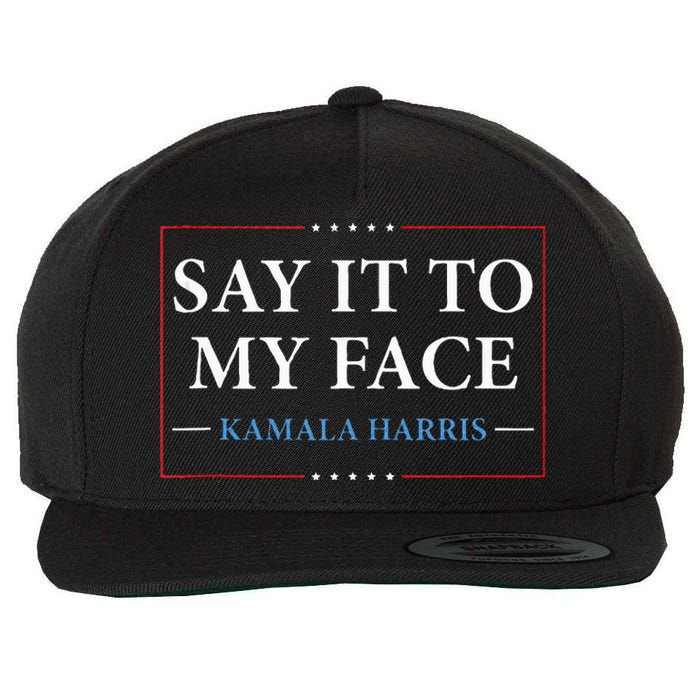 Say It To My Face Kamala Harris Debates 2024 Wool Snapback Cap