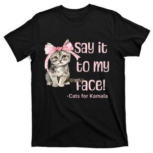 Say It To My Face Cats For Kamala T-Shirt