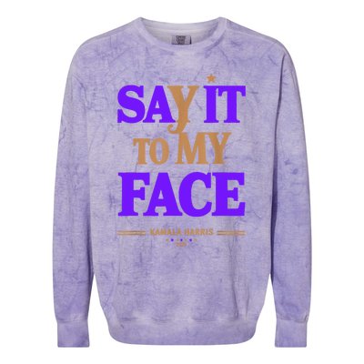 Say It To My Face Kamala Harris Presidential Election 2024 Colorblast Crewneck Sweatshirt