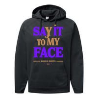 Say It To My Face Kamala Harris Presidential Election 2024 Performance Fleece Hoodie