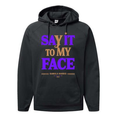 Say It To My Face Kamala Harris Presidential Election 2024 Performance Fleece Hoodie