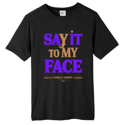 Say It To My Face Kamala Harris Presidential Election 2024 Tall Fusion ChromaSoft Performance T-Shirt