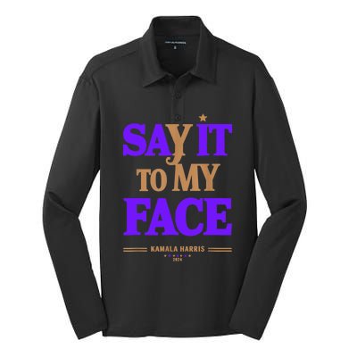 Say It To My Face Kamala Harris Presidential Election 2024 Silk Touch Performance Long Sleeve Polo