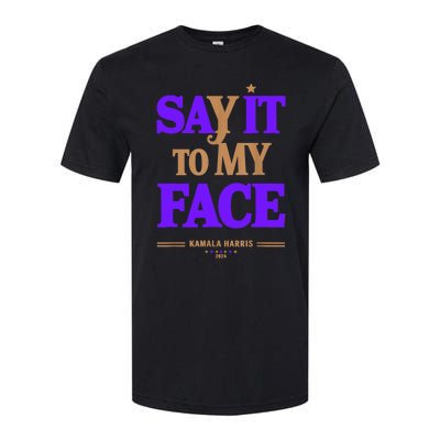 Say It To My Face Kamala Harris Presidential Election 2024 Softstyle CVC T-Shirt