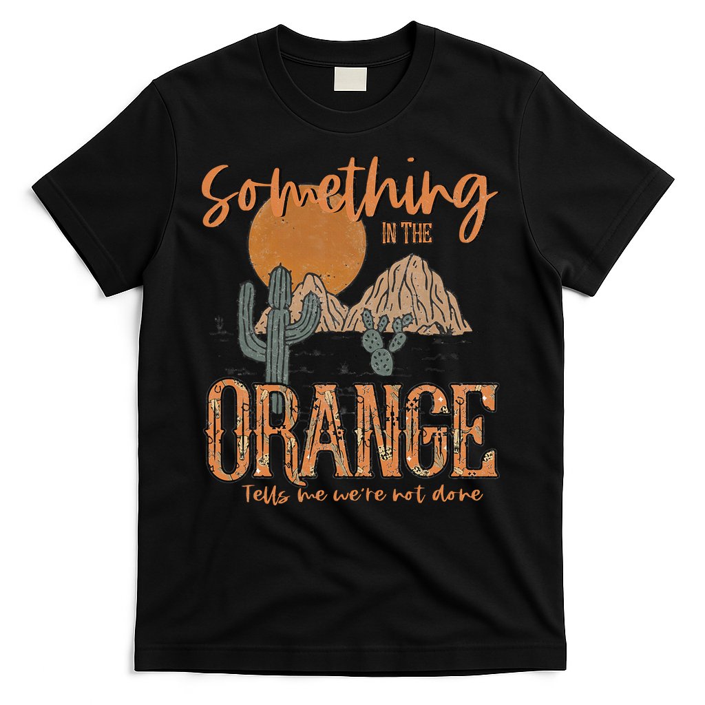 Something In The Orange Country Western T-Shirt