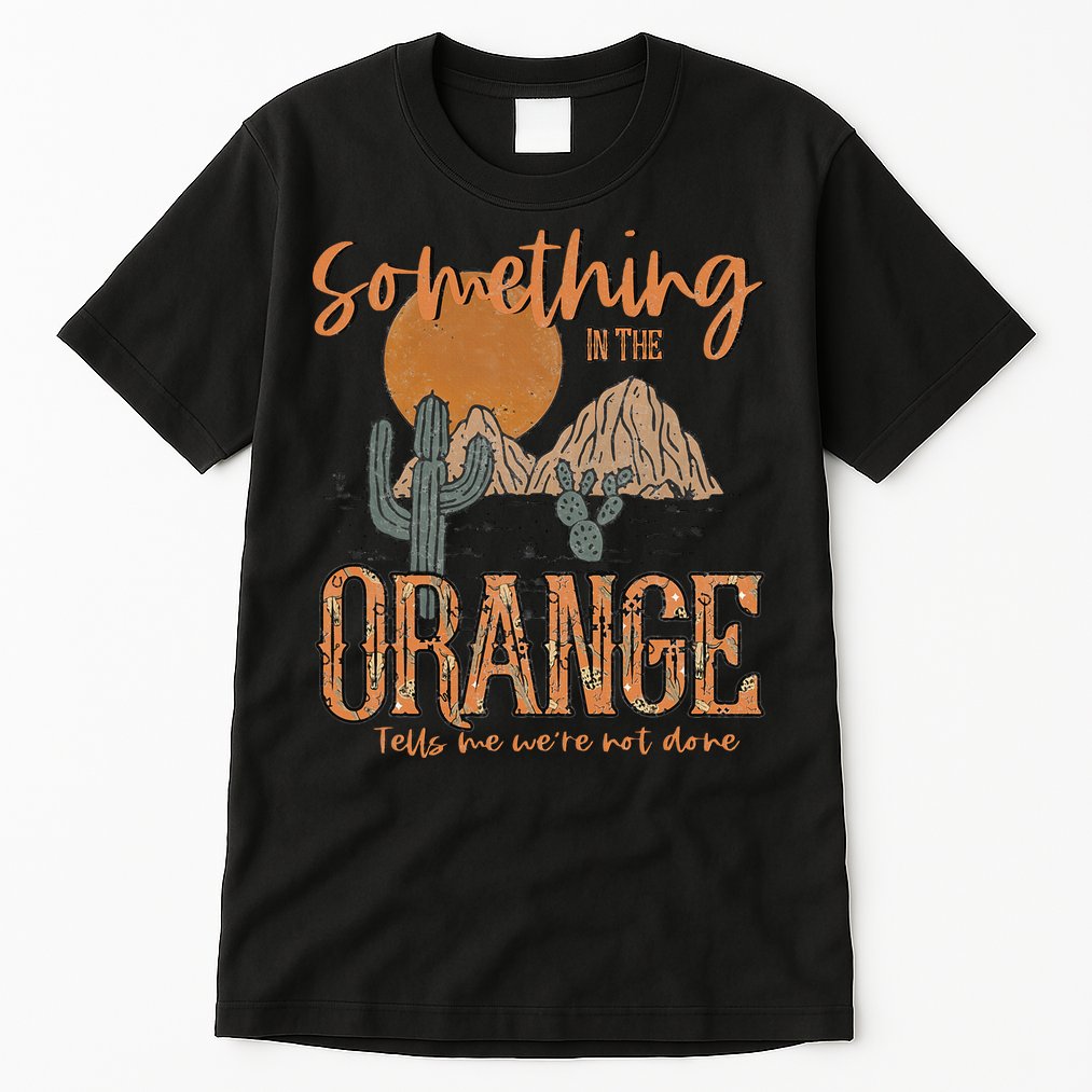 Something In The Orange Country Western Tall T-Shirt