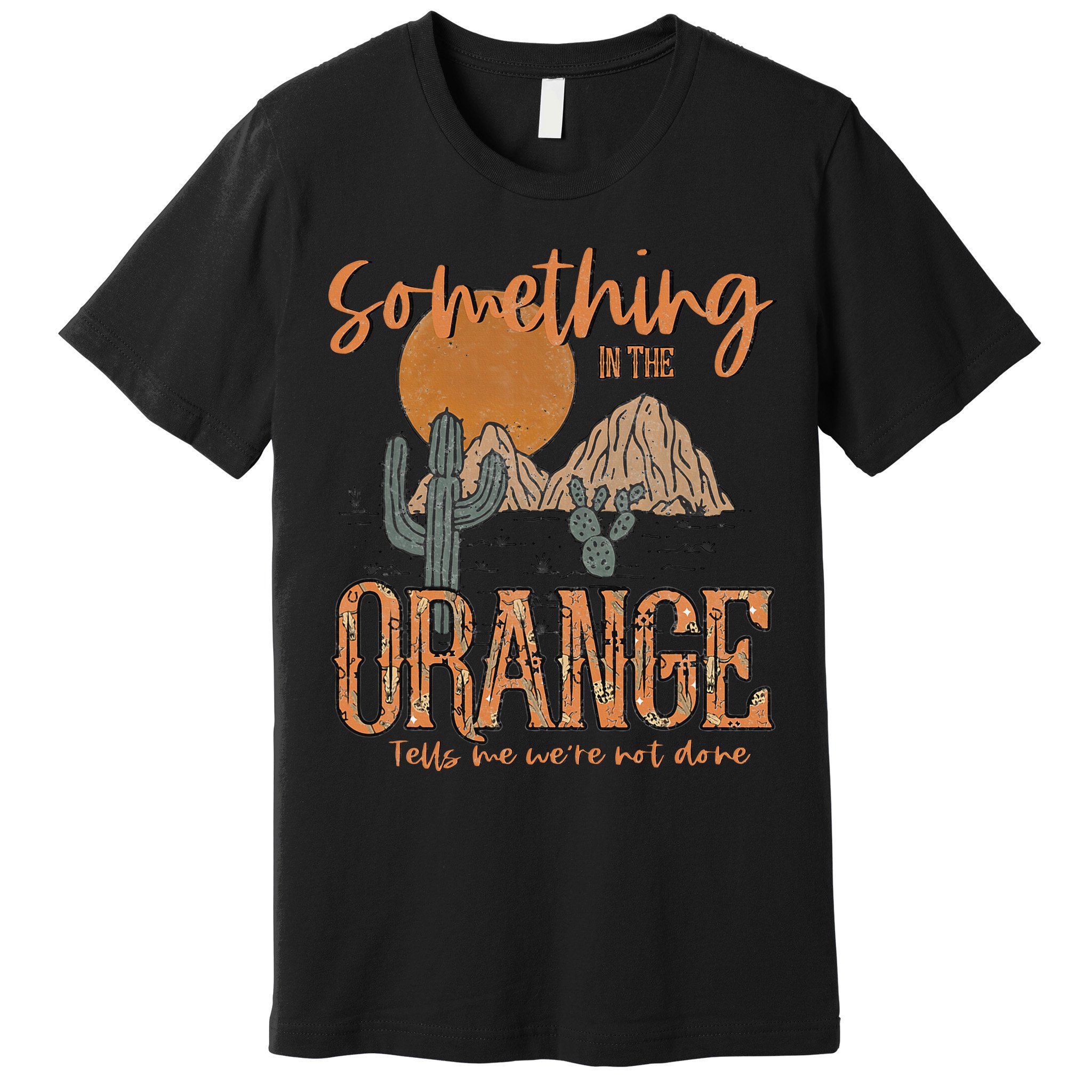 Something In The Orange Country Western Premium T-Shirt