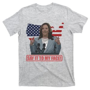 Say It To My Face Kamala Harris America Vote Freedom 2024 T-Shirt