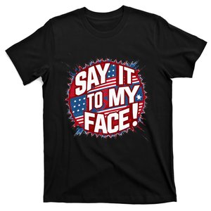 Say It To My Face Democratic Fun T-Shirt