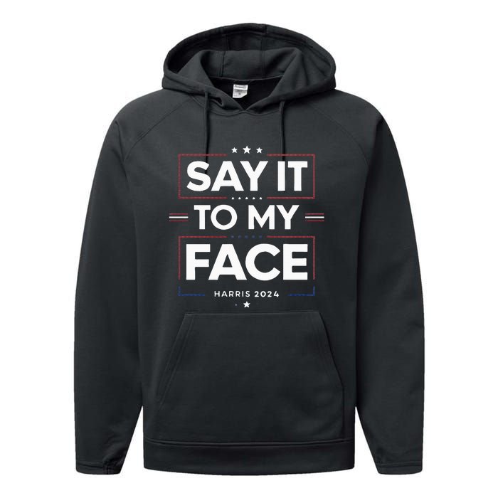 Say It To My Face Kamela Harris 2024 Election Performance Fleece Hoodie