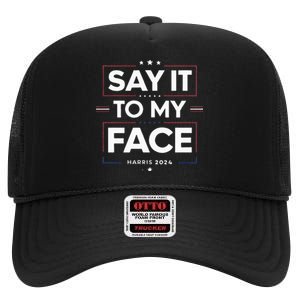 Say It To My Face Kamela Harris 2024 Election High Crown Mesh Back Trucker Hat