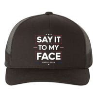 Say It To My Face Kamela Harris 2024 Election Yupoong Adult 5-Panel Trucker Hat