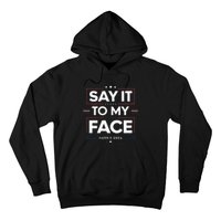 Say It To My Face Kamela Harris 2024 Election Hoodie