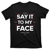 Say It To My Face Kamela Harris 2024 Election T-Shirt