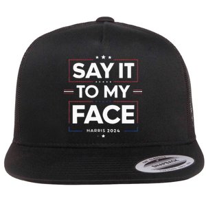 Say It To My Face Kamela Harris 2024 Election Flat Bill Trucker Hat