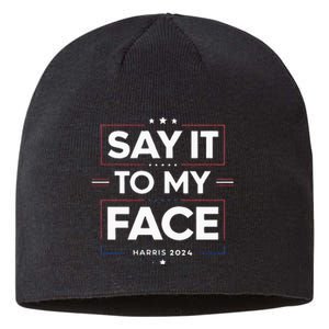 Say It To My Face Kamela Harris 2024 Election Sustainable Beanie