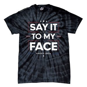 Say It To My Face Kamela Harris 2024 Election Tie-Dye T-Shirt