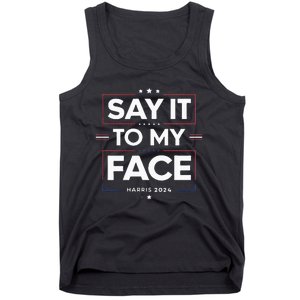 Say It To My Face Kamela Harris 2024 Election Tank Top