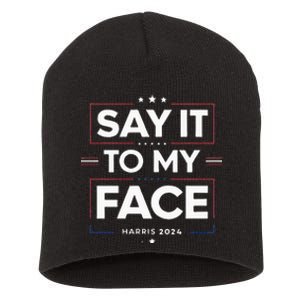 Say It To My Face Kamela Harris 2024 Election Short Acrylic Beanie