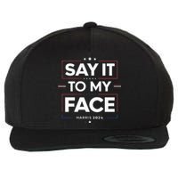 Say It To My Face Kamela Harris 2024 Election Wool Snapback Cap